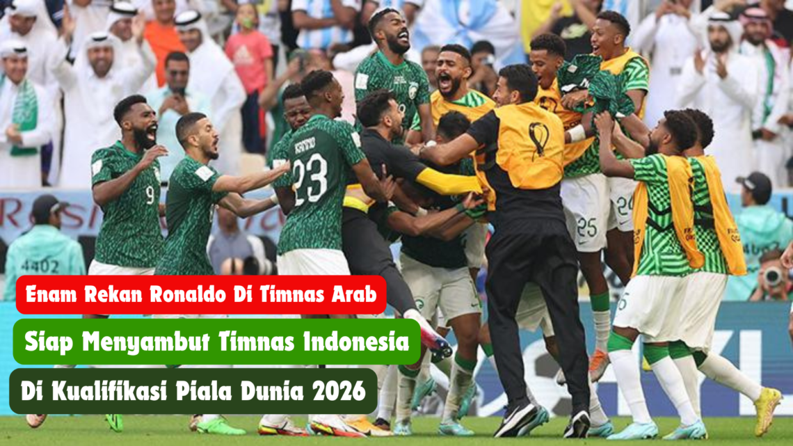 Enam Rekan Ronaldo di Timnas Arab Saudi Hadapi Indonesia